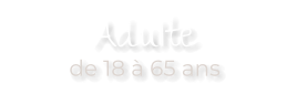 Adulte de 18 à 65 ans