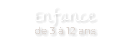 Enfance  de 3 à 12 ans
